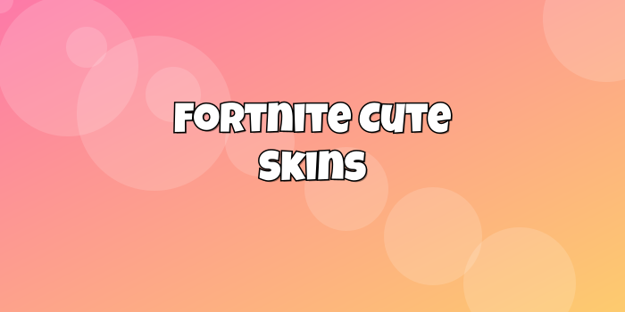Fortnite Cute Skins